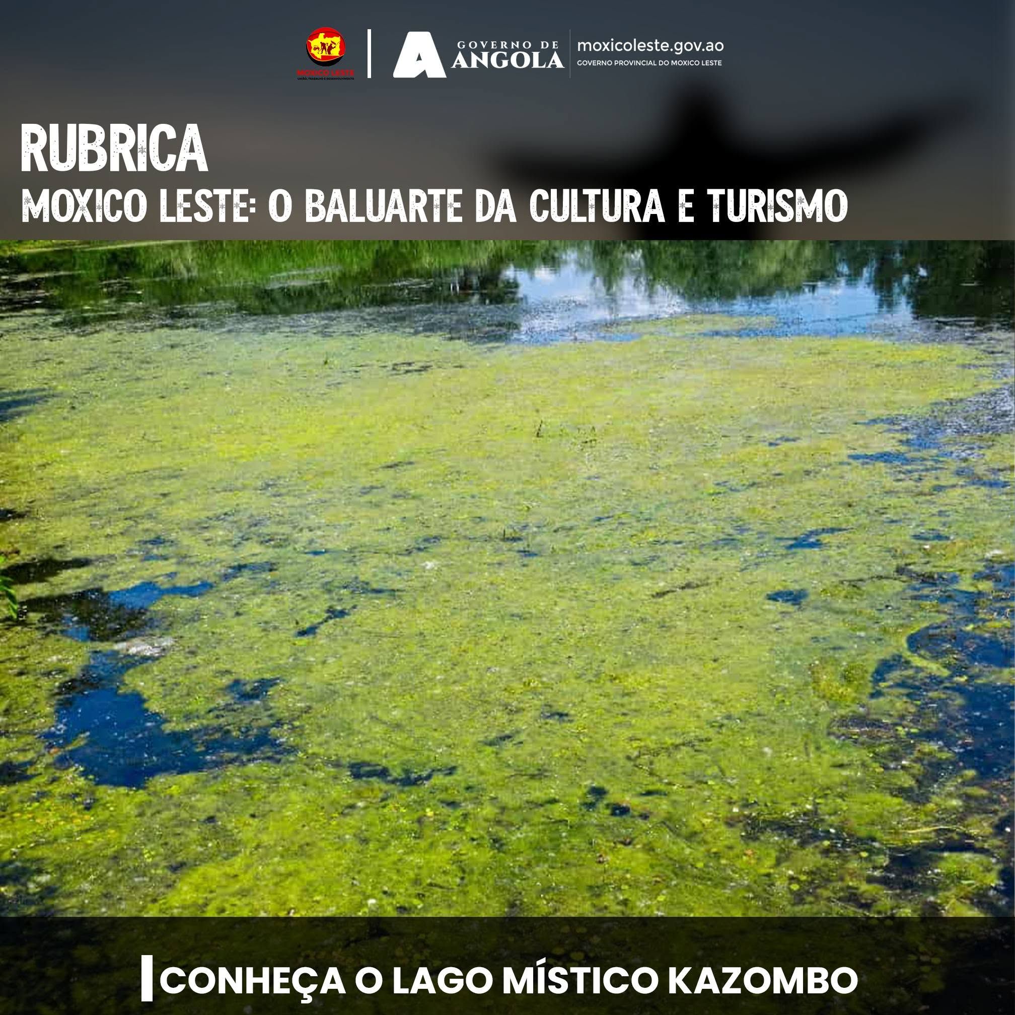 MOXICO LESTE O BALUARTE DA CULTURA E DO TURISMO - CONHEÇA O LAGO MÍSTICO KAZOMBO
