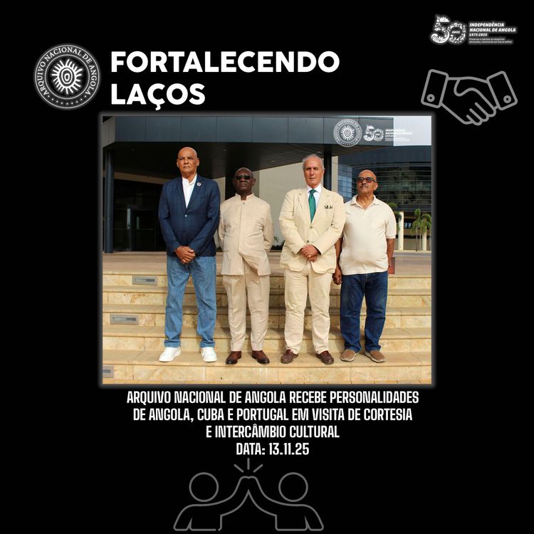 ARQUIVO NACIONAL RECEBE PERSONALIDADES DE ANGOLA, CUBA E PORTUGAL EM VISITA DE CORTESIA E INTERCÂMBIO CULTURAL